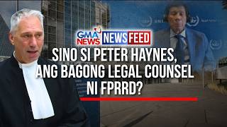 Sino si Peter Haynes, ang bagong legal counsel ni FPRRD? | GMA News Feed