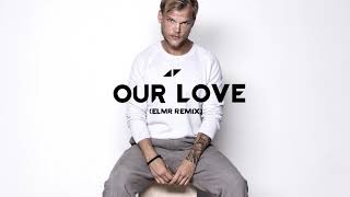 Avicii - Our Love Elmr Remix