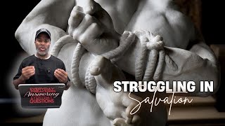 Why Do I Struggle in Salvation? The Truth About Faith and Spiritual Growth