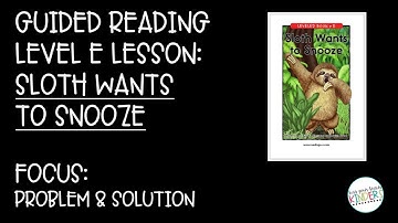 Guided Reading Level E Lesson:  Sloth Wants to Snooze