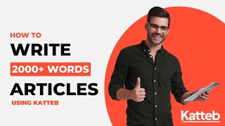 How To Write 2000+ Words Articles Using Katteb AI Long Form Generator