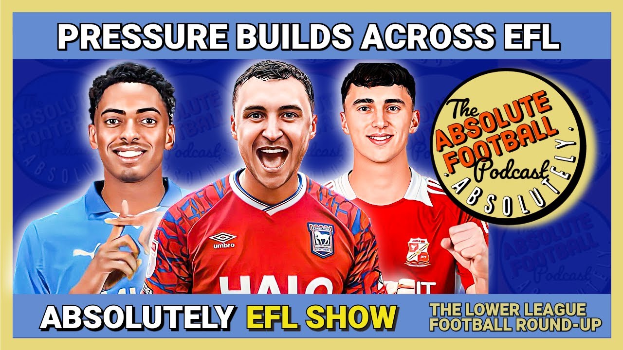 Absolutely EFL Show | Pressure Builds Across the EFL | Championship, League One & League Two