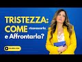 Tristezza: come riconoscerla e affrontarla?