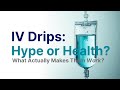 IV Drips: Hype or Health? What Actually Makes Them Work