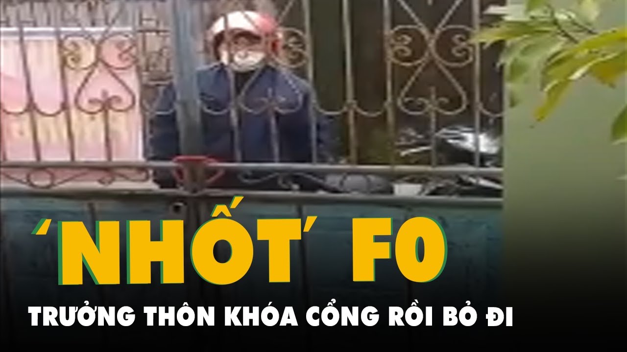 Trưởng thôn khóa cổng 'nhốt' hộ dân có F0 rồi bỏ đi,... - youtube