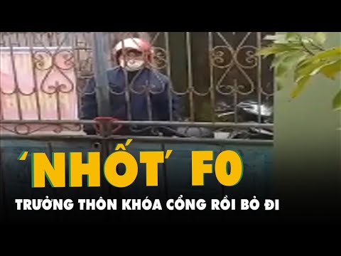 Video Trưởng thôn khóa cổng 'nhốt' hộ dân có F0 rồi bỏ đi,... - youtube