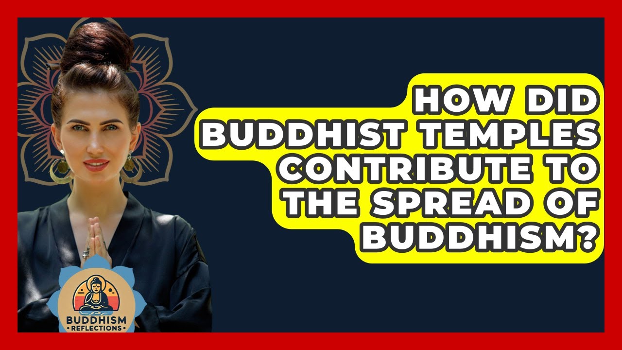 How Did Buddhist Temples Contribute To The Spread Of Buddhism? - Buddhism Reflections