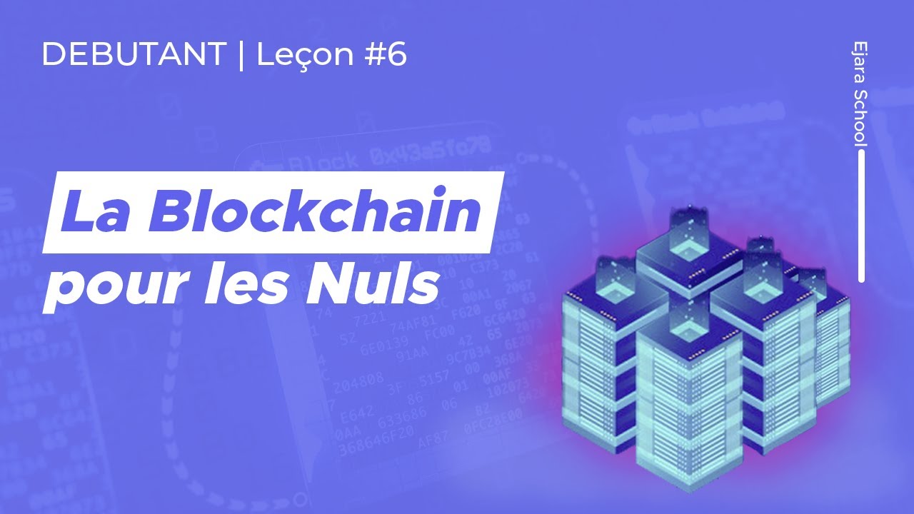 Qu'est-ce que la Blockchain - Comment ça Marche ? | Ejara School Débutant - Leçon 6