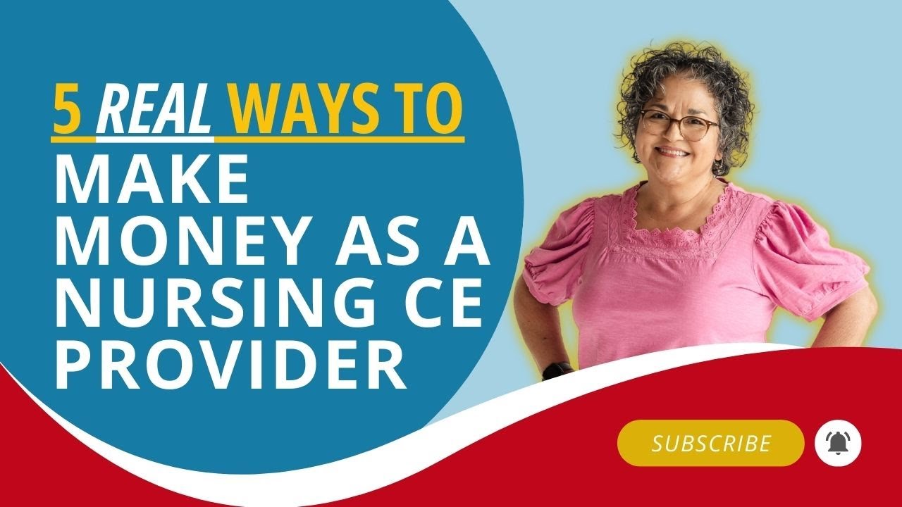 NURSES: 5 REAL WAYS To Make Money As A Nursing CE Provider