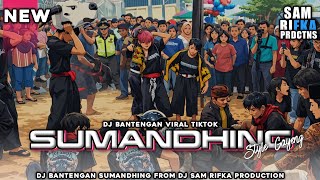 DJ BANTENGAN SUMANDHING VIRAL TIKTOK STYLE GAYENG FROM DJ SAM RIFKA PRODUCTION 