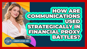 How Are Communications Used Strategically In Financial Proxy Battles? - Communications Jobs
