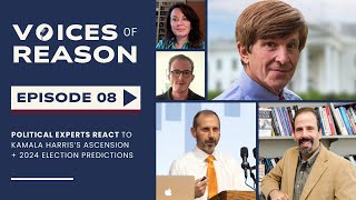 Political Experts React to Kamala Harris’s Ascension + 2024 Predictions | Voices of Reason Ep. 8