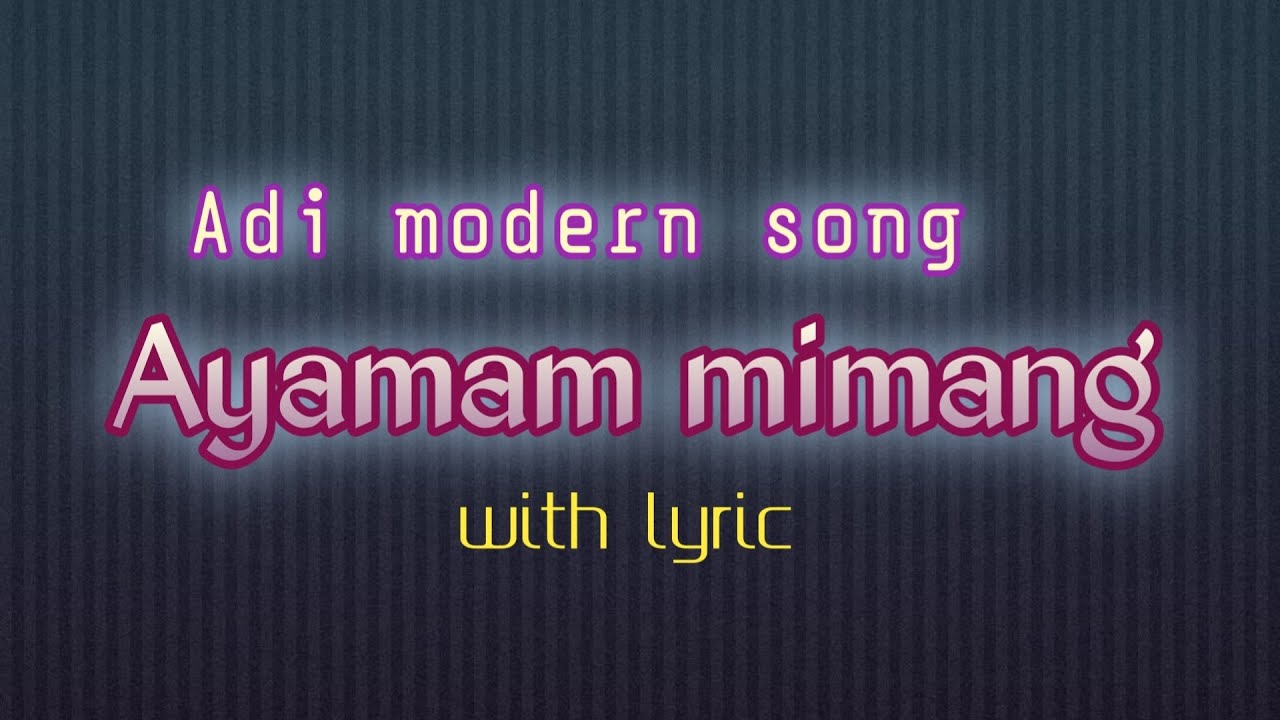 Aya Mam Mimang Lyrics Song By Tabit Mibang YouTube