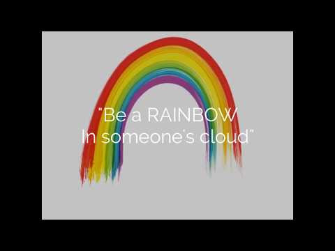 'Be A Rainbow In Someone's Cloud