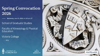SGS; Faculty of Kinesiology & Physical Education; Victoria College (Arts) Spring 2026 Convocation
