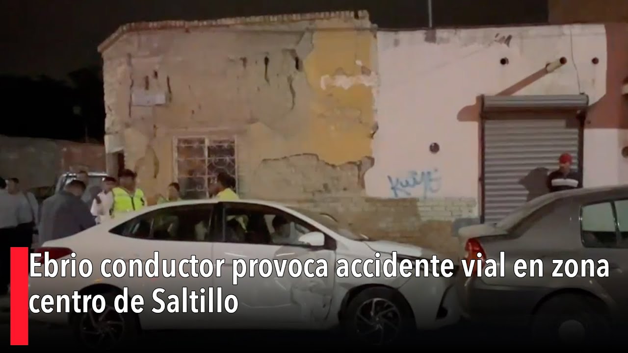Ebrio conductor provoca accidente vial en zona centro de Saltillo - YouTube