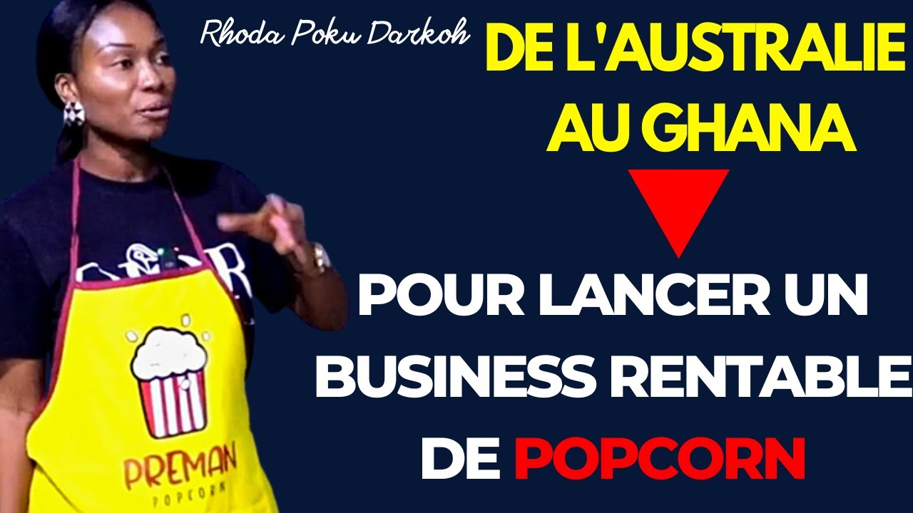 Elle Quitte l'Australie Pour Lancer un BUSINESS Florissant & Rentable de POPCORN au GHANA