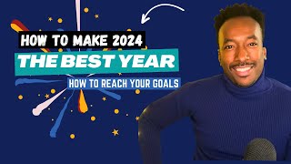 How to Make 2024 Your Best Year Yet - 5 steps to keep your new year resolutions
