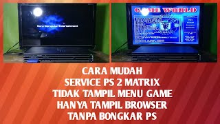 CARA MUDAH MEMPERBAIKI PS 2 MATRIX TIDAK TAMPIL MENU GAME HANYA TAMPIL BROWSER TANPA BONGKAR PS