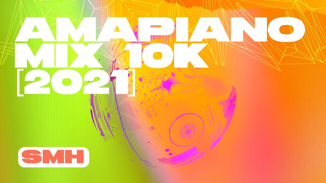 Amapiano Mix 10K [2021] 🚀 — SMH — Busta 929, DBN Gogo, Lady Du, Focalistic, Kamo Mphela, Sir