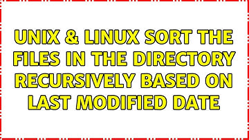 Unix & Linux: Sort the files in the directory recursively based on last modified date