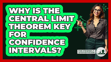 Why Is The Central Limit Theorem Key For Confidence Intervals? - The Friendly Statistician