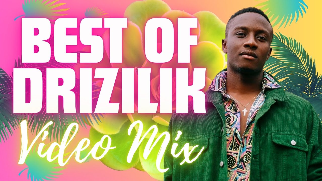 Best of Drizilik Mix (🎥 Video Mix)