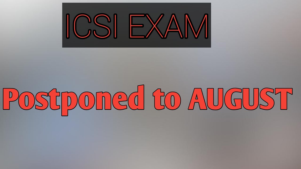 ICSI EXAM POSTPONED TO AUGUST 2020 I THANK YOU ICSI