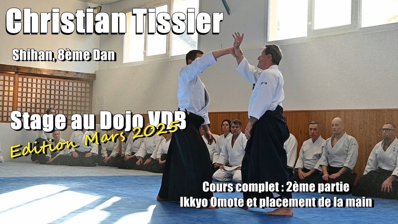 Christian Tissier : Aïkido Dojo VDB 1er Mars 2025 (stage complet 2/19) Ikkyo Omote-Placement de main