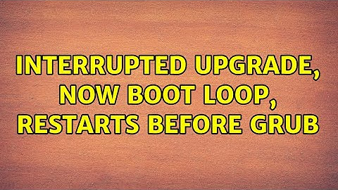 Ubuntu: Interrupted upgrade, now boot loop, restarts before Grub