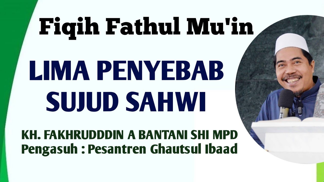 Fiqih Fathul Mu'in || Lima Penyebab Sujud Sahwi || Sunnah Ab'ad || KH. Fakhruddin Albantani Shi Mpd