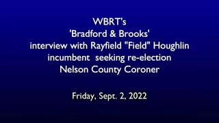 Bradford & Brooks interview with Rayfield "Field" Houghlin, candidate for re-election as coroner.