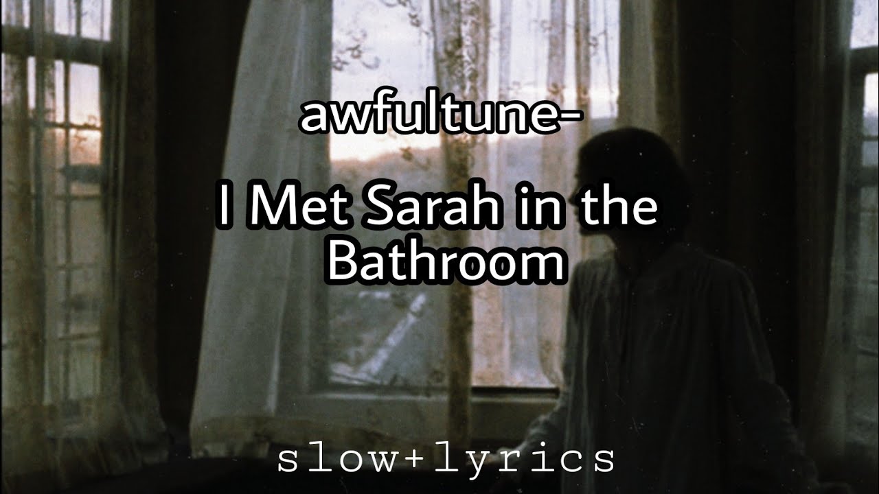 I Met Sarah in the Bathroom (slow+lyrics) - YouTube