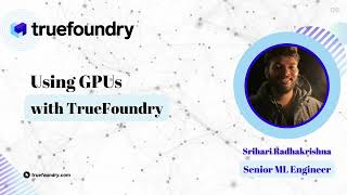 9.) Using GPUs with TrueFoundry