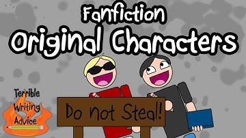FANFICTION ORIGINAL CHARACTERS  - Terrible Writing Advice