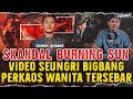 BURNING SUN !! SKANDAL SEUNGRI IDOL KPOP YANG PERKAOS PEREMPUAN M4BUK