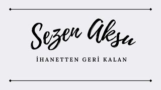 Sezen Aksu - İhanetten Geri Kalan 