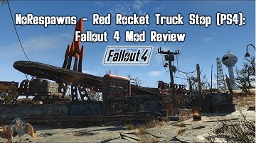 NoRespawns - Red Rocket Truck Stop (PS4): Fallout 4 Mod Review