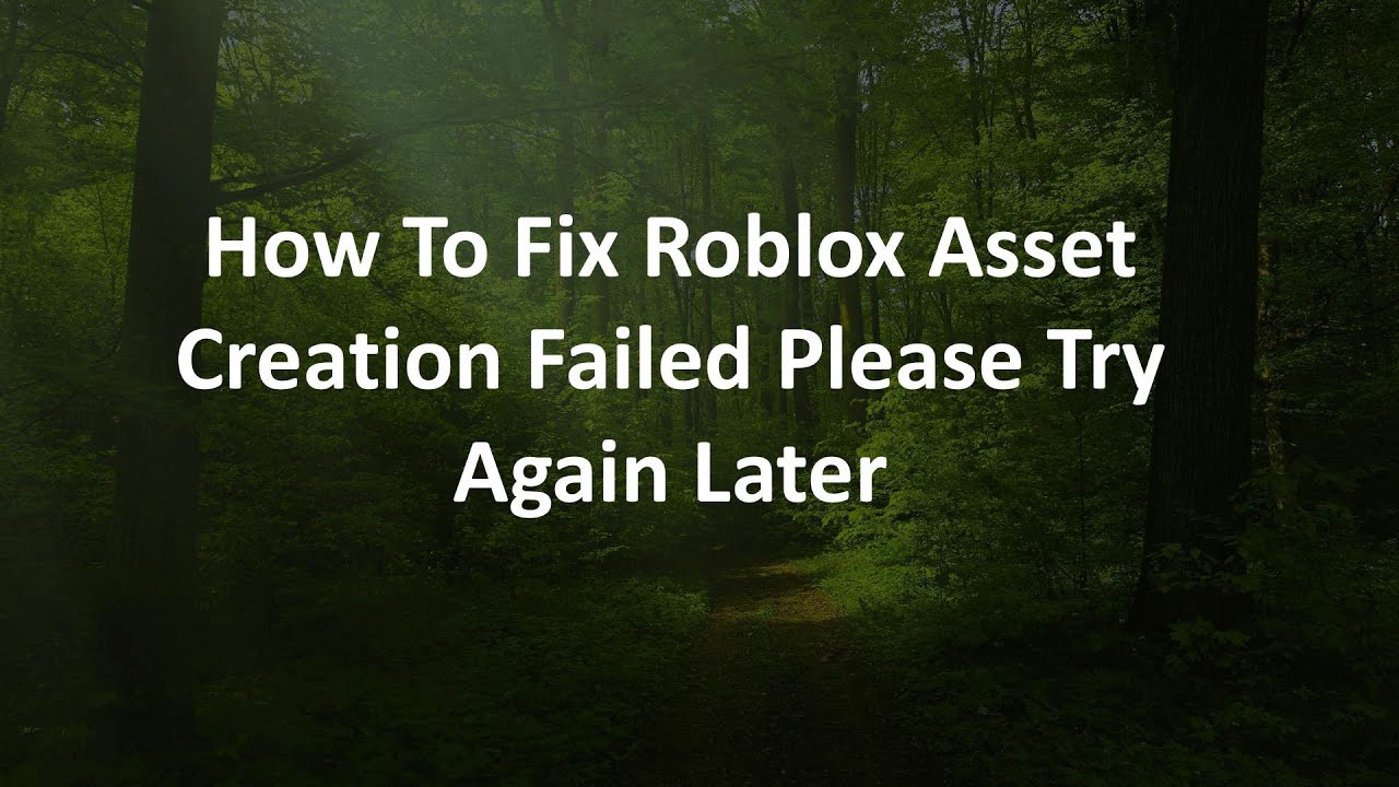 How To Fix Roblox Asset Creation Failed Please Try Again Later YouTube 