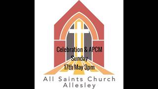 Celebration &amp; APCM at All Saints Allesley - 17 Th May 2026 - 3 PM