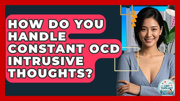 How Do You Handle Constant OCD Intrusive Thoughts? - CBT Toolkit