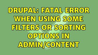Drupal: Fatal error when using some filters or sorting options in admin/content