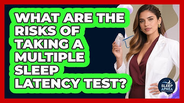 What Are The Risks Of Taking A Multiple Sleep Latency Test? - Sleep Apnea Support Network