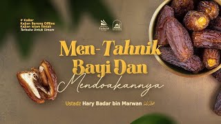 [LIVE] Men-Tahnik Bayi Dan Mendo'akannya - Ustadz Hary Badar bin Marwan حفظه الله