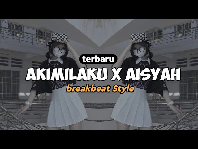 TERBARU !! DJ AKIMILAKU X AKU SUKA BODY AISYAH • STYLE BREAKBEAT • VIRAL TIK TOK class=