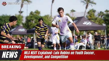 MLS NEXT Explained: Luis Robles on Youth Soccer, Development, and Competition । USA TODAY NEWS