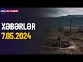 Azərbaycanla sərhəddə nə baş verir? (Xəbərlər 7.05.2024)