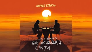 COFFEE STRIKES - Aku Tak Pernah Kenal Yang Namanya Cinta [OFFICIAL LYRIC VIDEO]