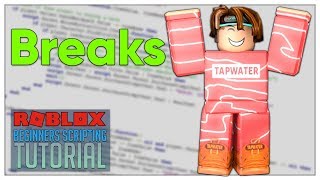 Beginner's Roblox Scripting Tutorial #15  Breaks / Loop Breaking (Beginner to Pro 2019)