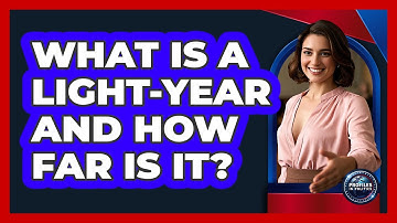 What Is A Light-year And How Far Is It? - Profiles in Politics